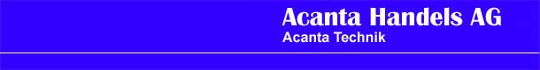 Acanta Handels AG, Einsiedlerstrasse 25, CH - 8820 Wädenswil, Tel +41 44 780 26 82